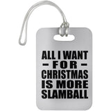 All I Want For Christmas Is More Slamball - Luggage Bag Tag