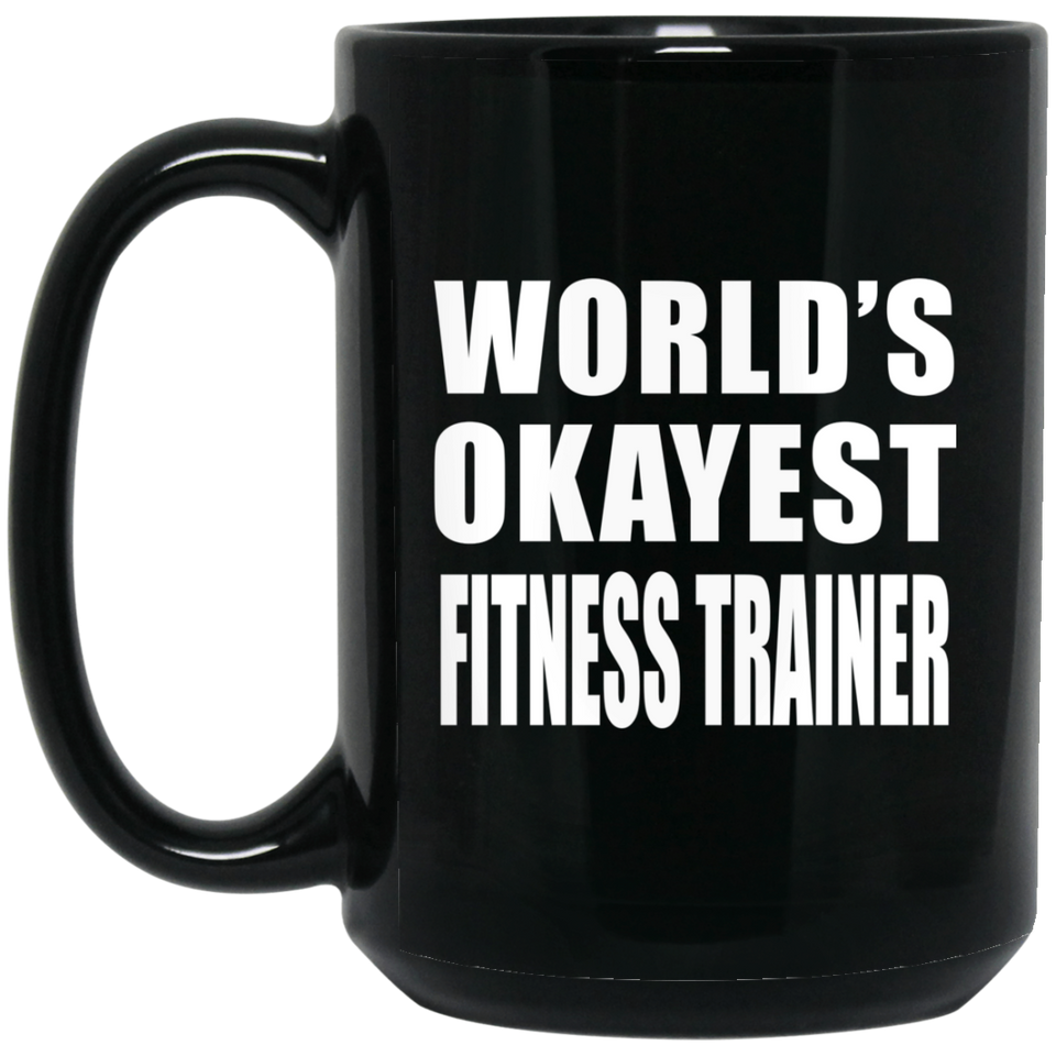 World's Okayest Fitness Trainer - 15 Oz Coffee Mug Black