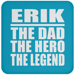 Erik The Dad The Hero The Legend - Drink Coaster