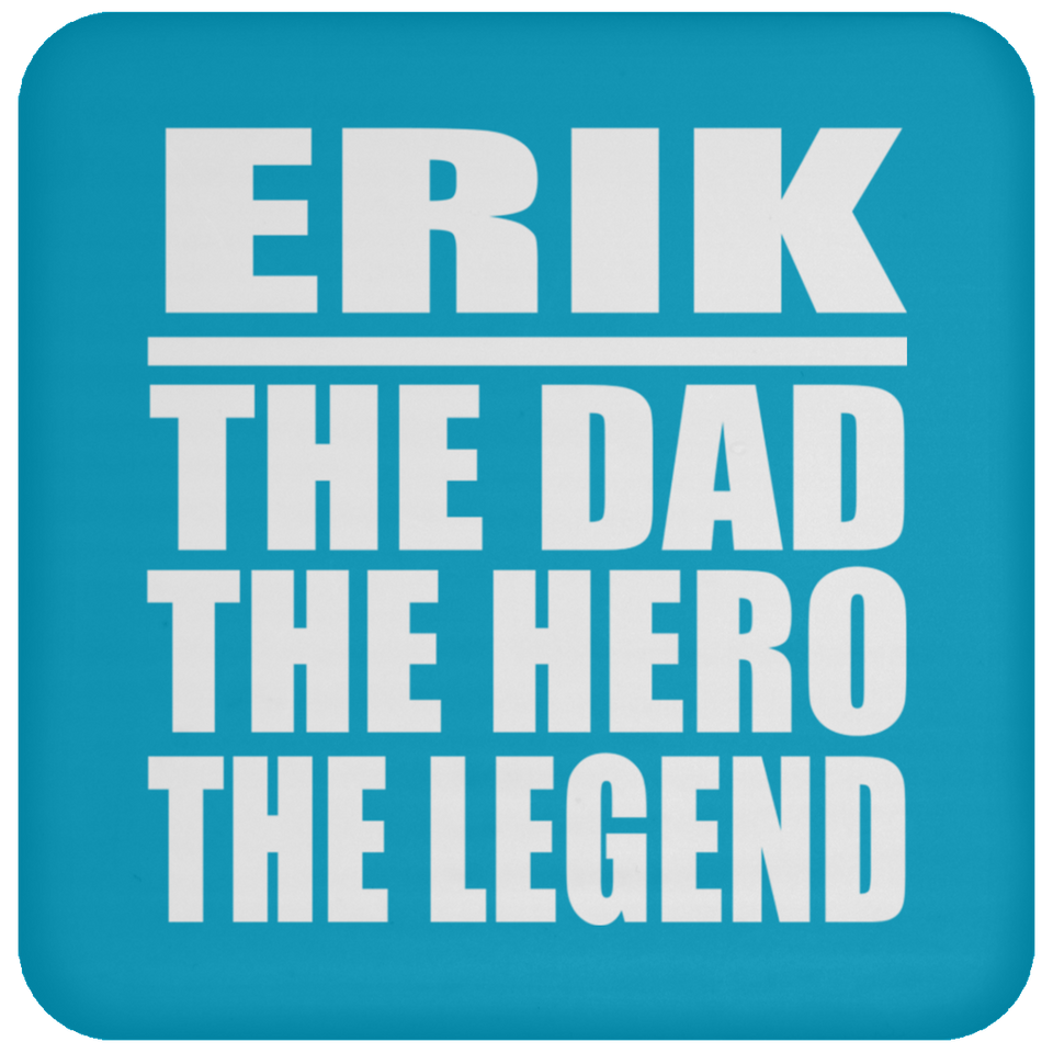 Erik The Dad The Hero The Legend - Drink Coaster