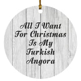 All I Want For Christmas Is My Turkish Angora - Circle Ornament F