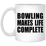 Bowling Makes Life Complete - 11oz Coffee Mug