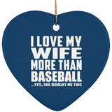I Love My Wife More Than Baseball - Heart Ornament