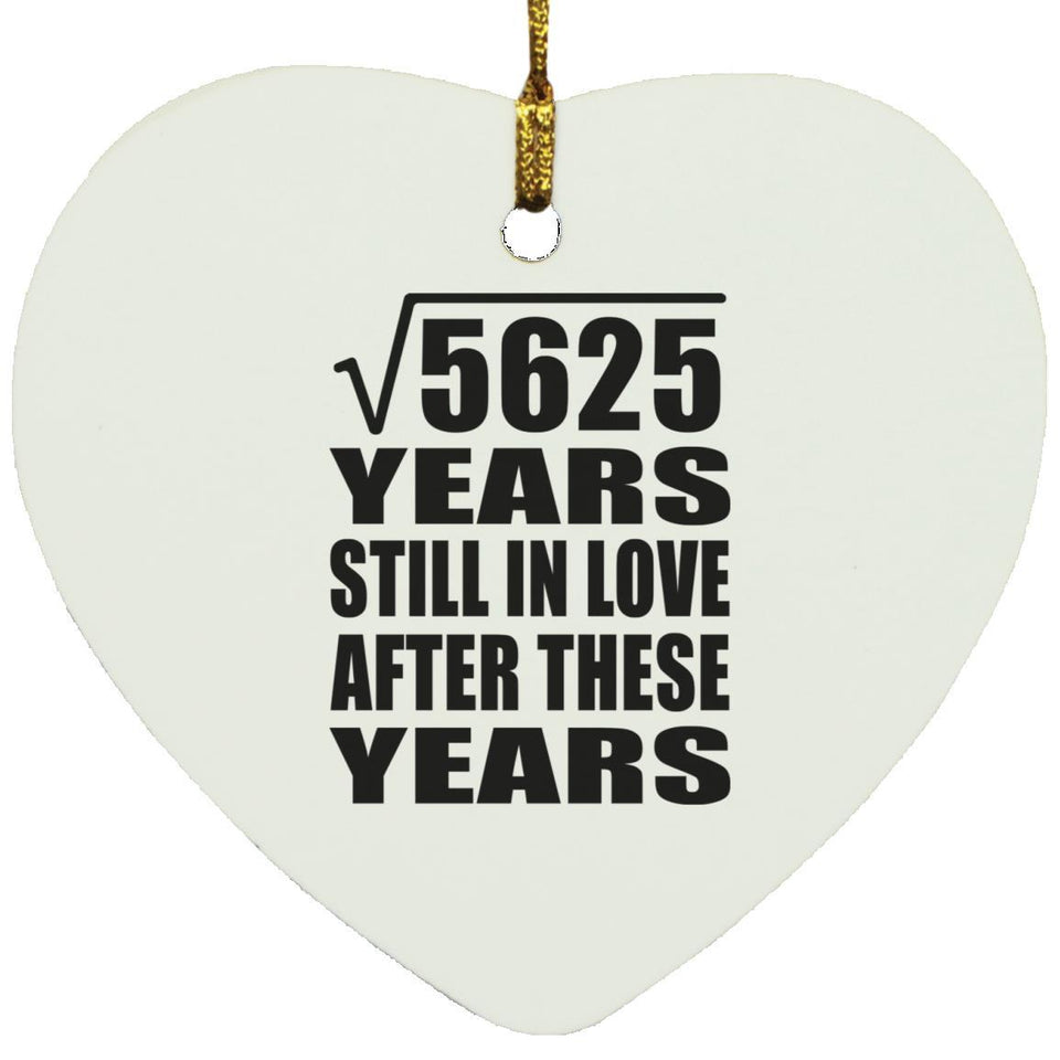 75th Anniversary Square Root of 5625 Years Still In Love - Heart Ornament