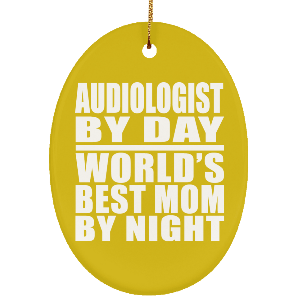 Audiologist By Day World's Best Mom By Night - Oval Ornament