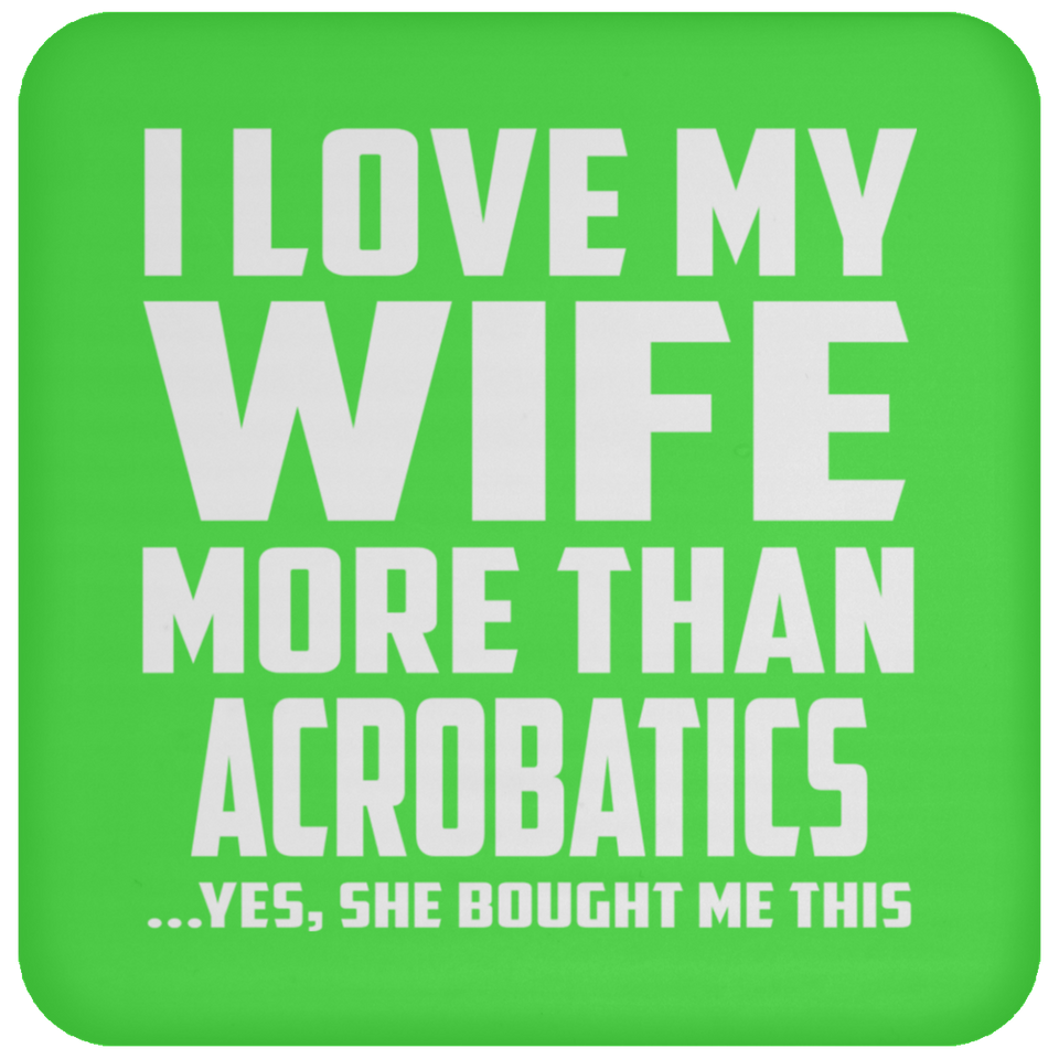 I Love My Wife More Than Acrobatics - Coaster