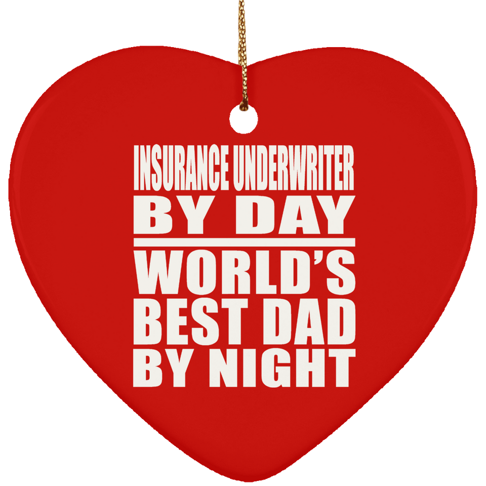 Insurance Underwriter By Day World's Best Dad By Night - Heart Ornament