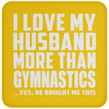 I Love My Husband More Than Gymnastics - Drink Coaster