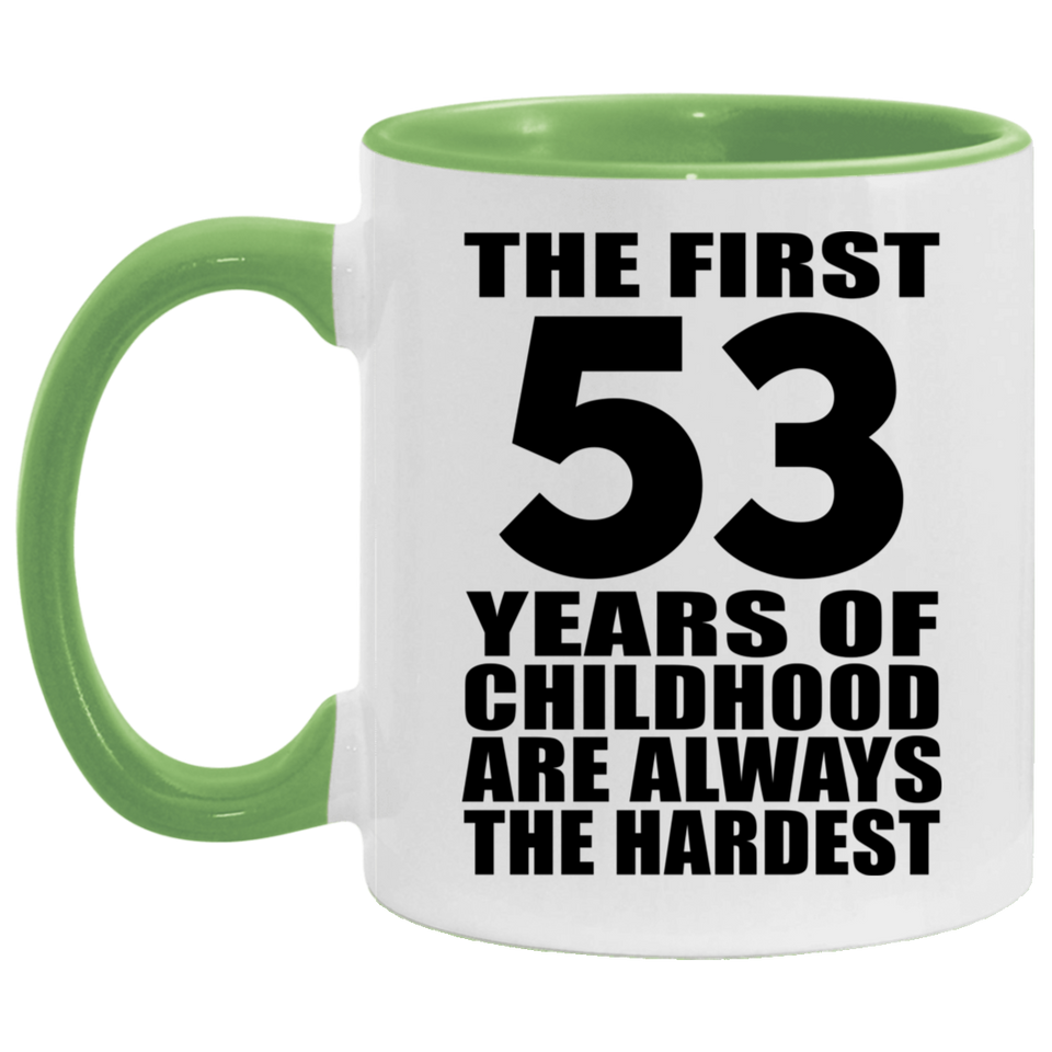 53rd Birthday First 53 Years of Childhood Are The Hardest - 11oz Accent Mug Green