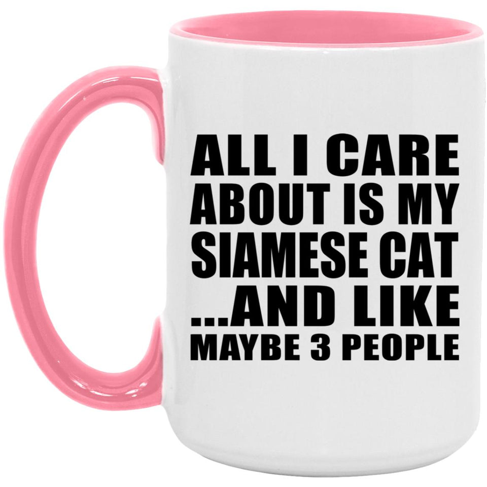 All I Care About Is My Siamese Cat - 15oz Accent Mug Pink