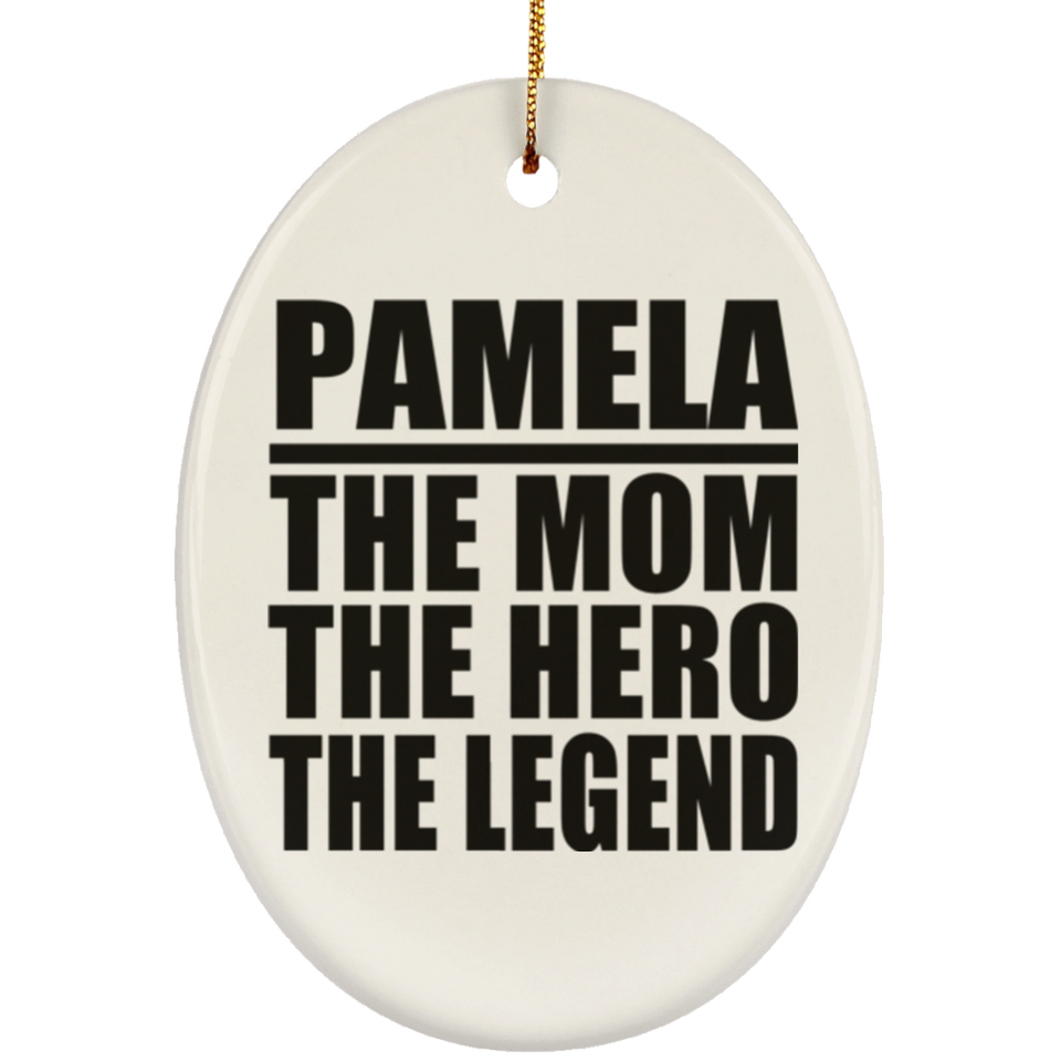 Pamela The Mom The Hero The Legend - Oval Ornament