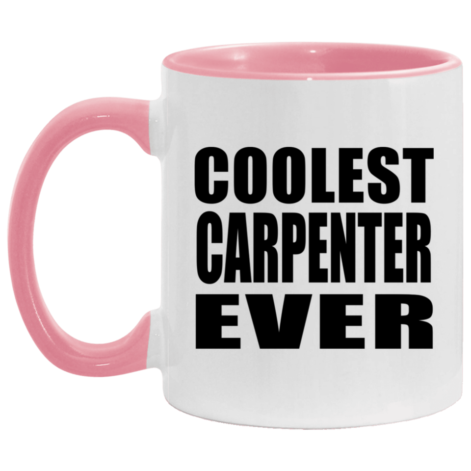Coolest Carpenter Ever - 11oz Accent Mug Pink