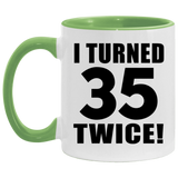 70th Birthday I Turned 35 Twice - 11oz Accent Mug Green