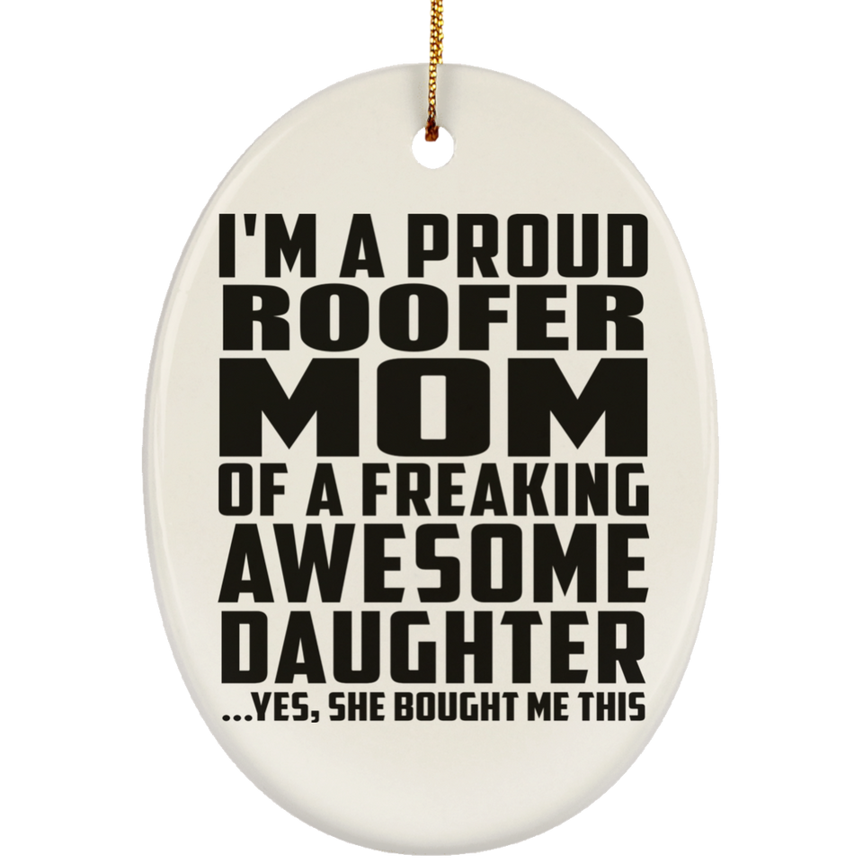 Proud Roofer Mom Of Awesome Daughter - Oval Ornament