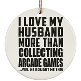 I Love My Husband More Than Collecting Arcade Games - Circle Ornament