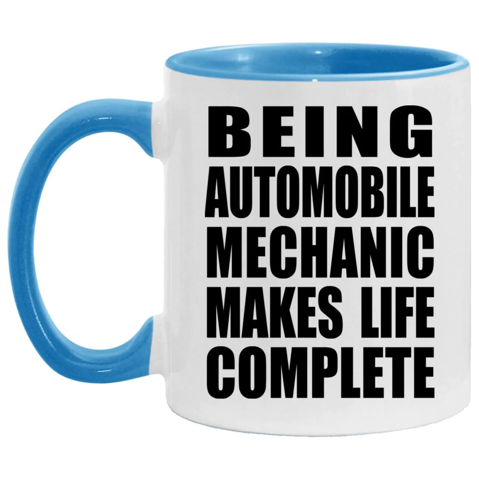 Being Automobile Mechanic Makes Life Complete - 11oz Accent Mug Blue