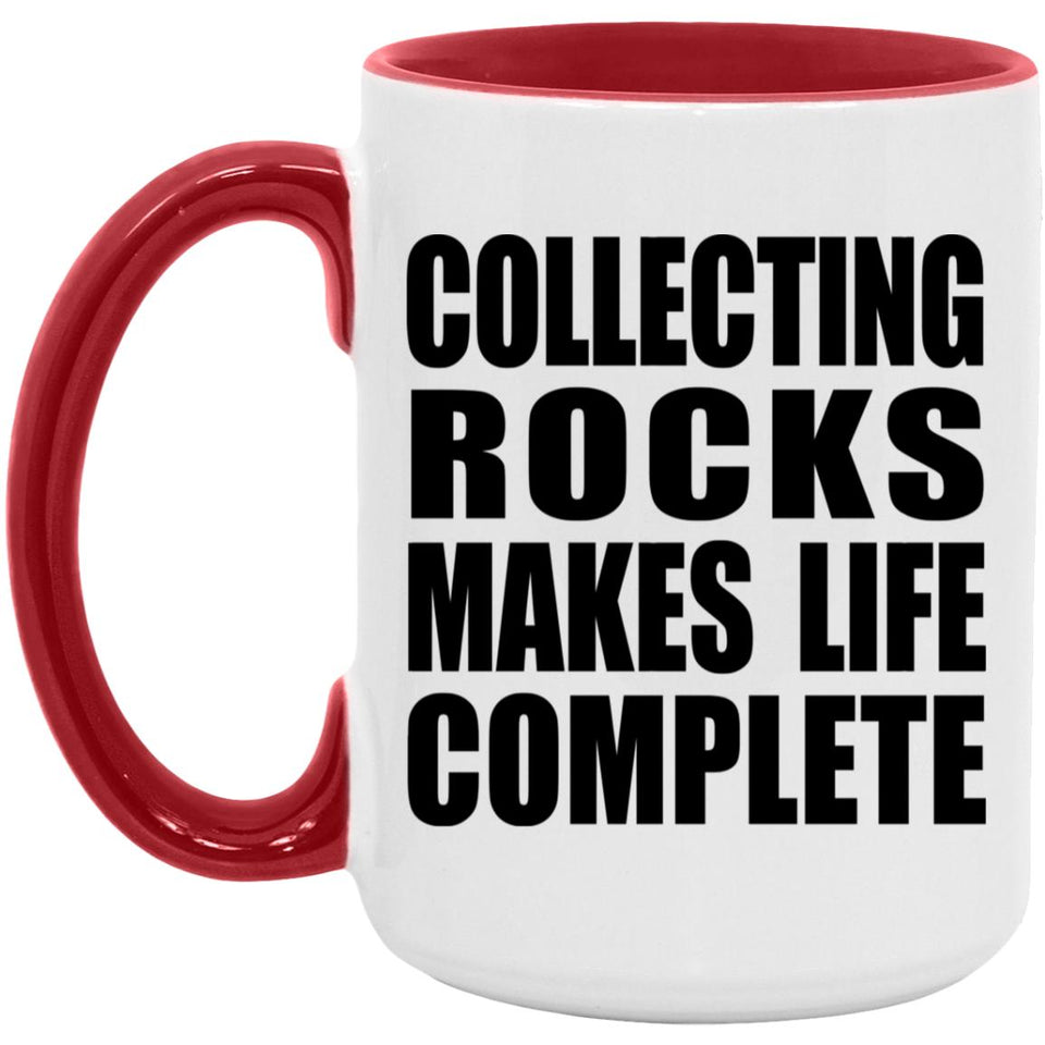Collecting Rocks Makes Life Complete - 15oz Accent Mug Red