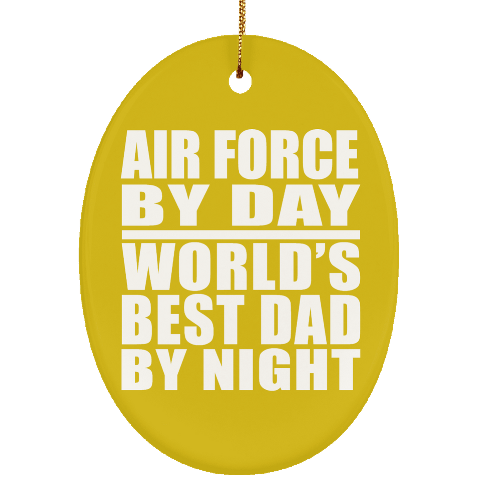 Air Force By Day World's Best Dad By Night - Oval Ornament