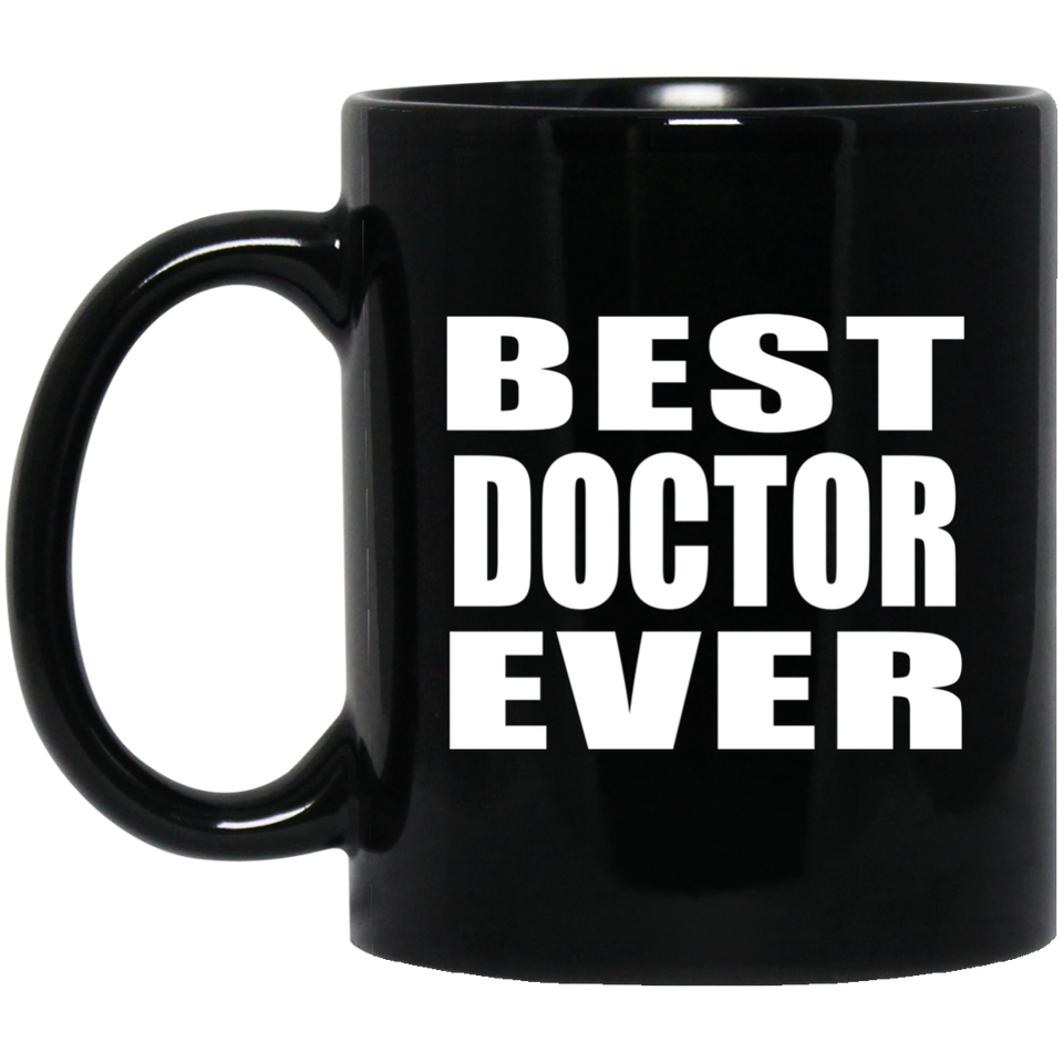Best Doctor Ever - 11 Oz Coffee Mug Black