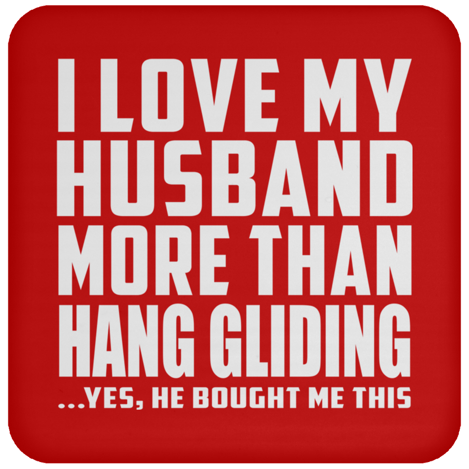 I Love My Husband More Than Hang Gliding - Drink Coaster