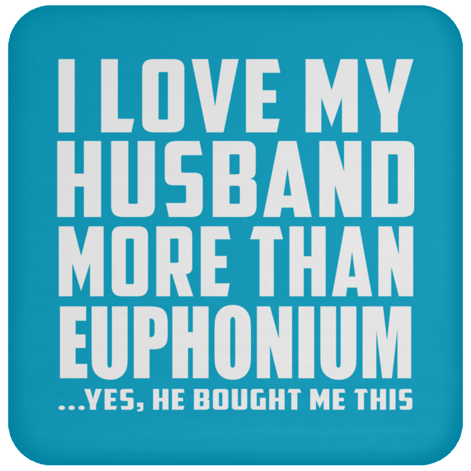 I Love My Husband More Than Euphonium - Drink Coaster