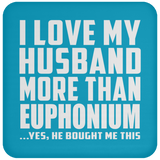 I Love My Husband More Than Euphonium - Drink Coaster