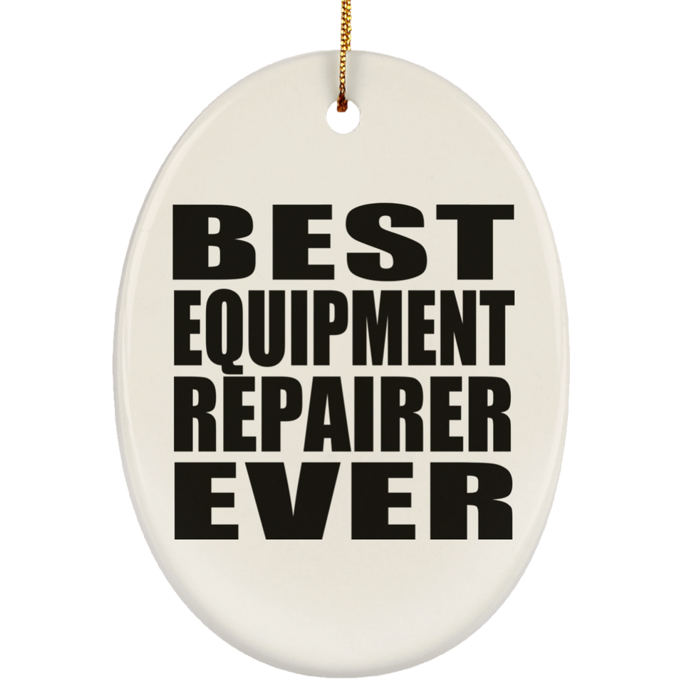 Best Equipment Repairer Ever - Oval Ornament