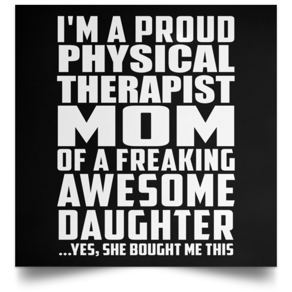 Proud Physical Therapist Mom Of Awesome Daughter - Poster Square