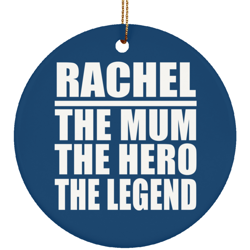Rachel The Mum The Hero The Legend - Circle Ornament