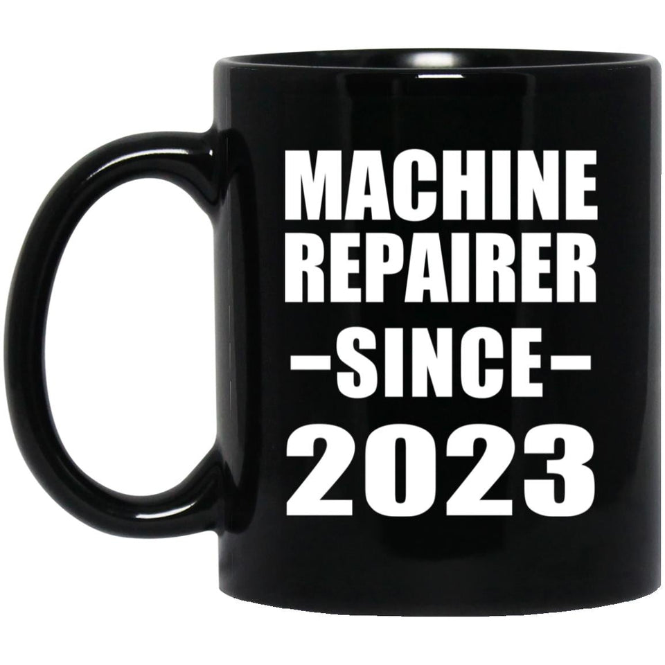 Machine Repairer Since 2023 - 11oz Coffee Mug Black