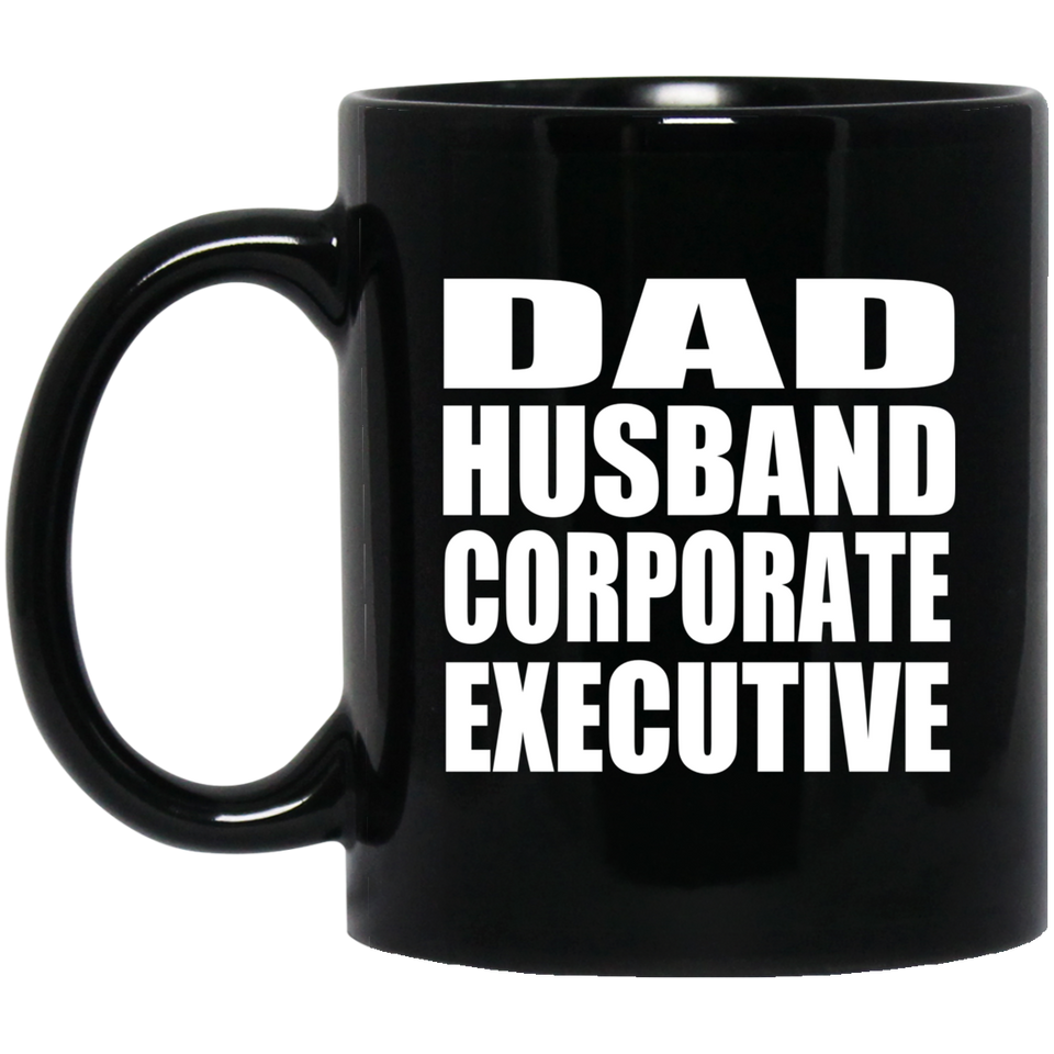 Dad Husband Corporate Executive - 11oz Coffee Mug Black