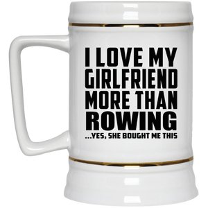 I Love My Girlfriend More Than Rowing - Beer Stein