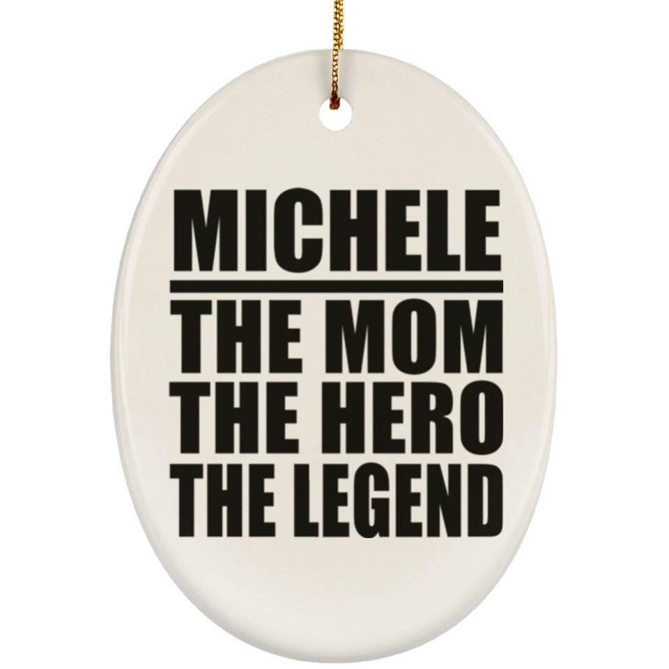 Michele The Mom The Hero The Legend - Oval Ornament