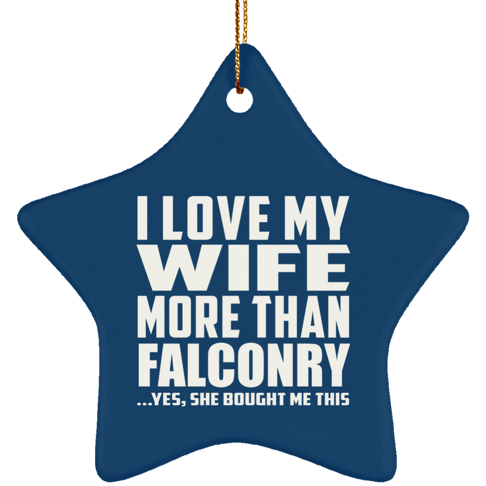 I Love My Wife More Than Falconry - Star Ornament