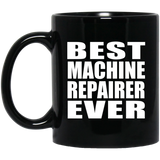 Best Machine Repairer Ever - 11 Oz Coffee Mug Black