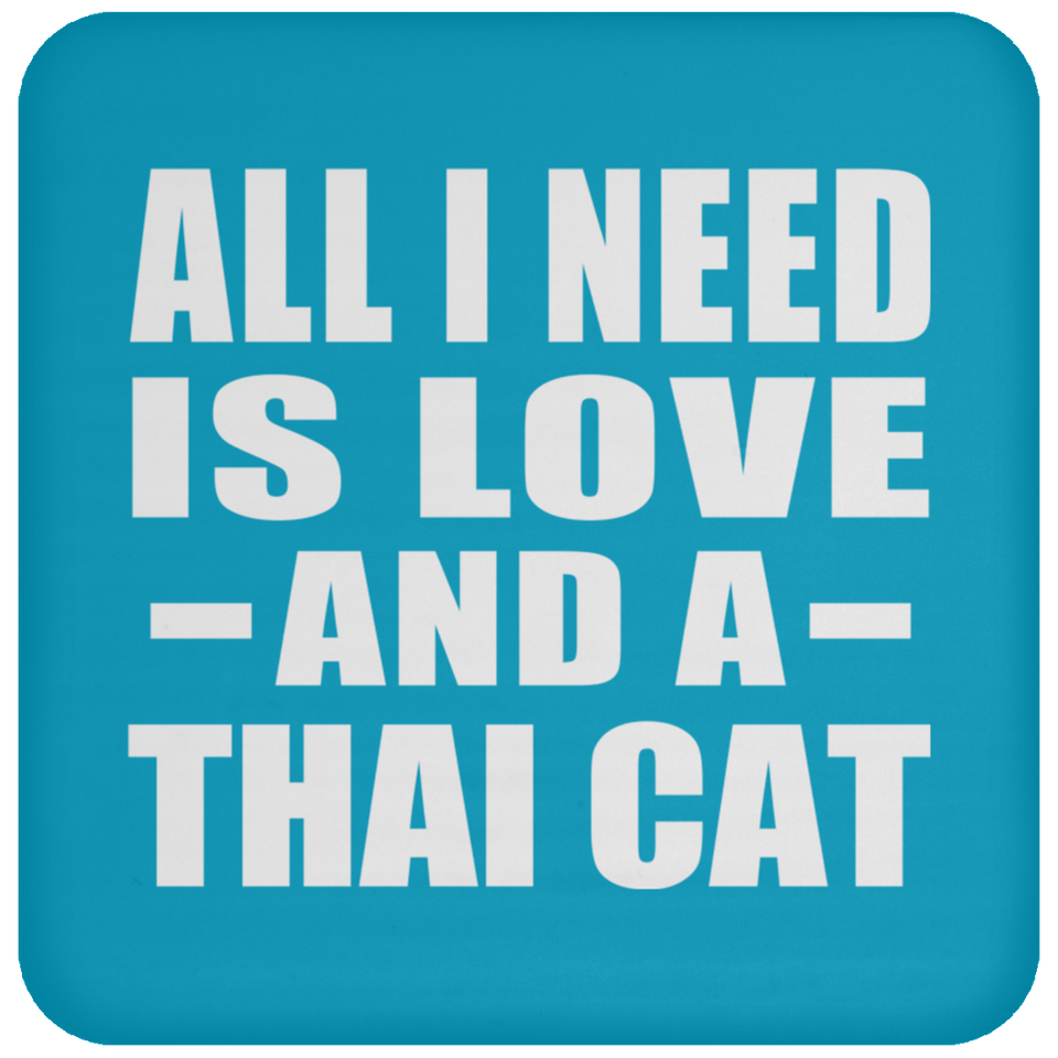 All I Need Is Love And A Thai Cat - Drink Coaster