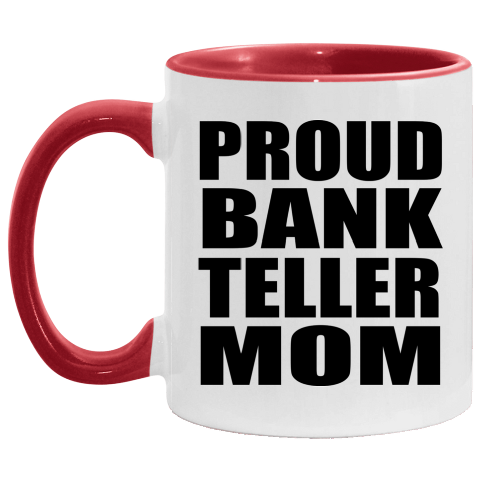 Proud Bank Teller Mom - 11oz Accent Mug Red