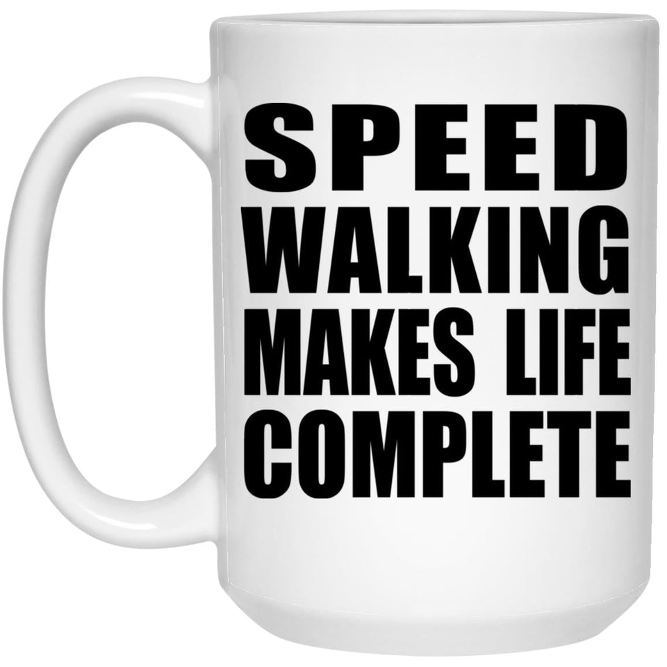 Speed Walking Makes Life Complete - 15oz Coffee Mug