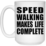 Speed Walking Makes Life Complete - 15oz Coffee Mug