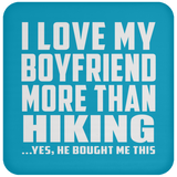 I Love My Boyfriend More Than Hiking - Drink Coaster