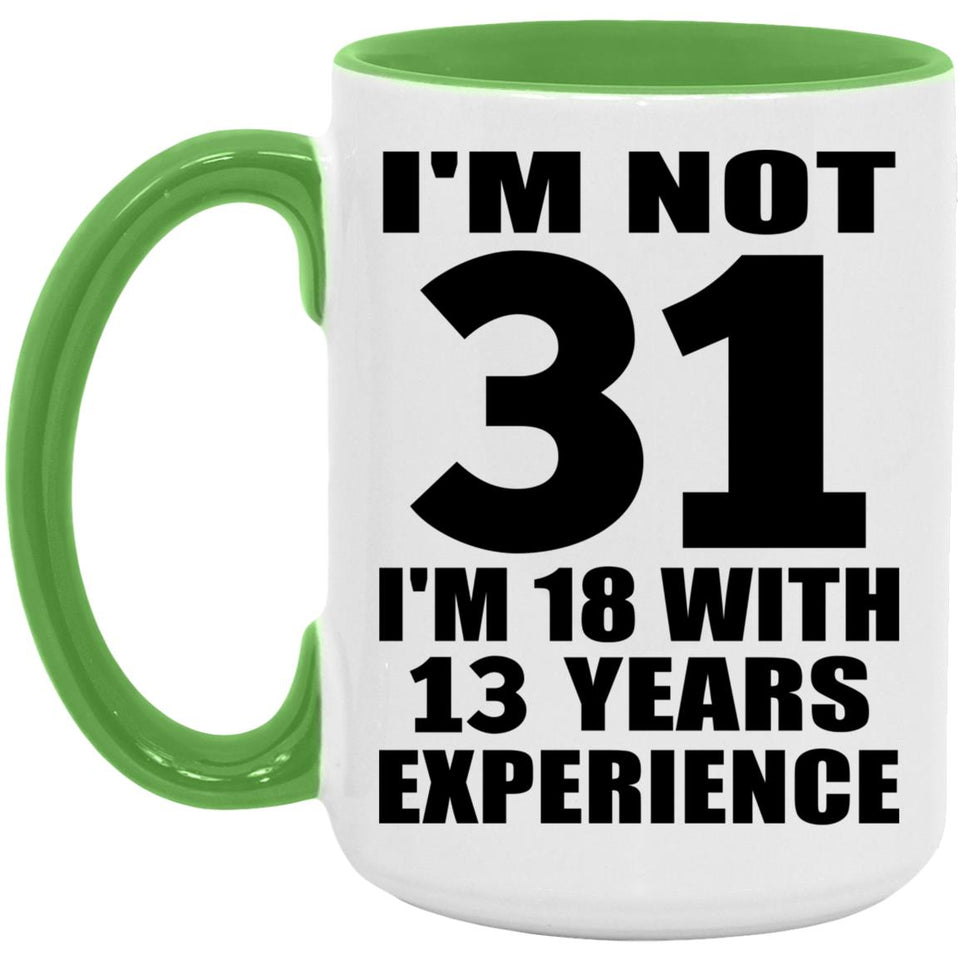 31st Birthday I'm Not 31 I'm 18 With 13 Years Experience - 15oz Accent Mug Green