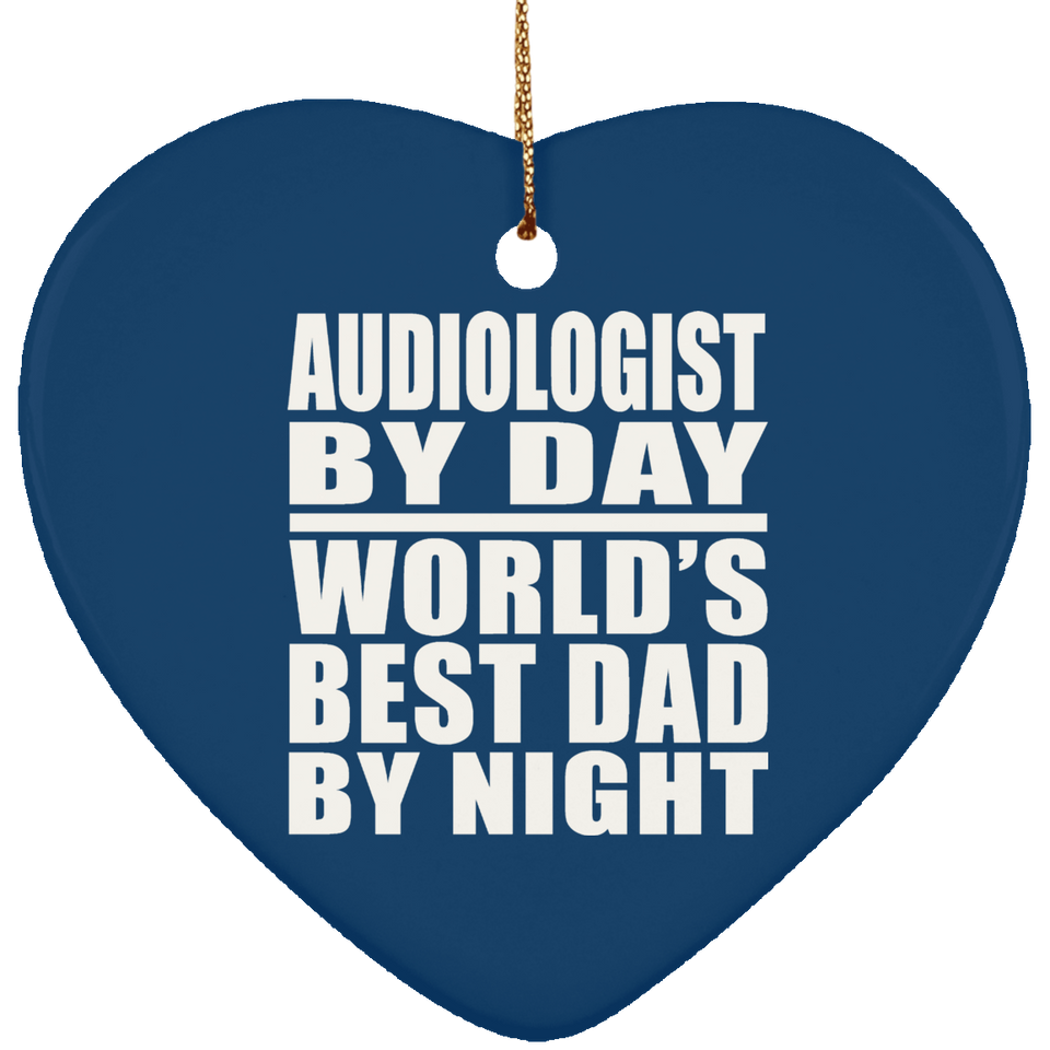 Audiologist By Day World's Best Dad By Night - Heart Ornament