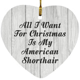 All I Want For Christmas Is My American Shorthair - Heart Ornament F