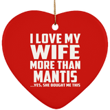 I Love My Wife More Than Mantis - Heart Ornament