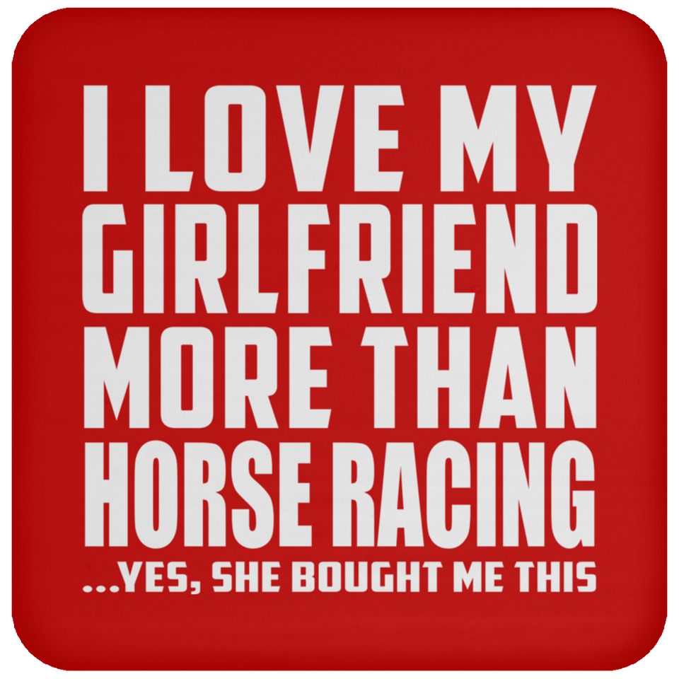 I Love My Girlfriend More Than Horse Racing - Drink Coaster