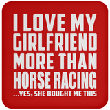 I Love My Girlfriend More Than Horse Racing - Drink Coaster