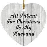 All I Want For Christmas Is My Husband - Heart Ornament F