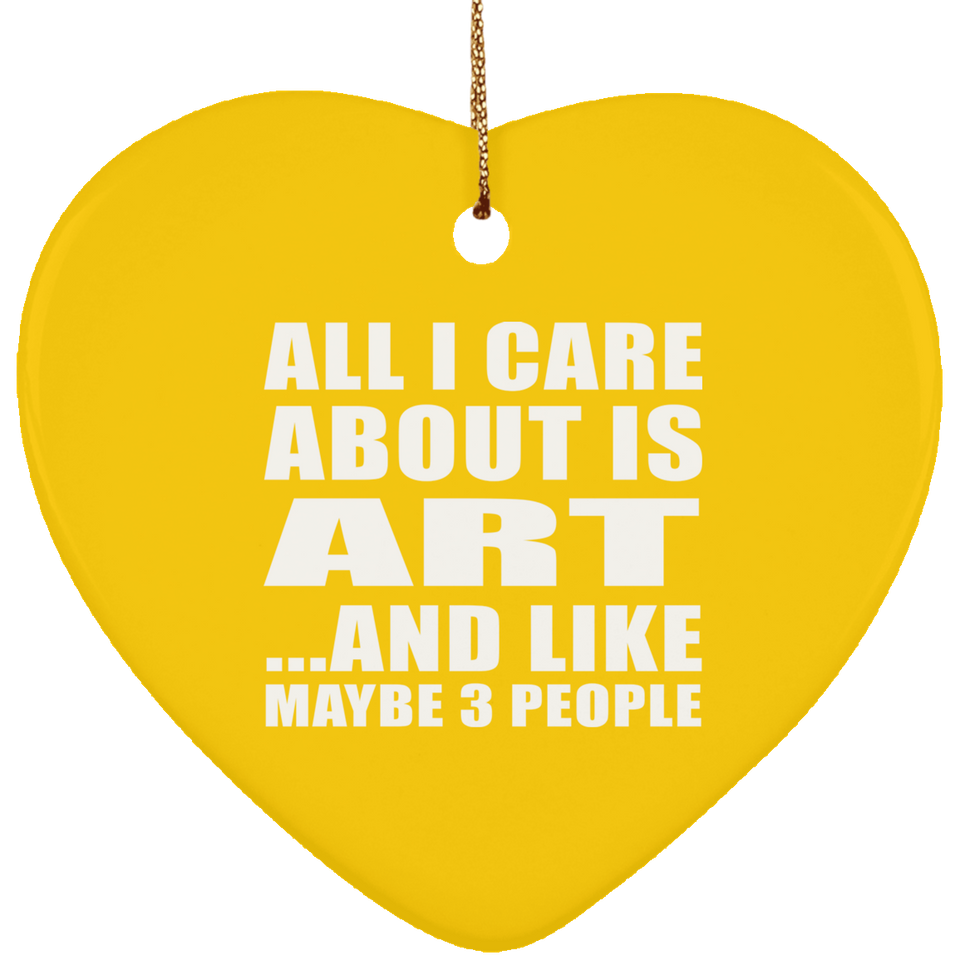 All I Care About Is Art - Heart Ornament