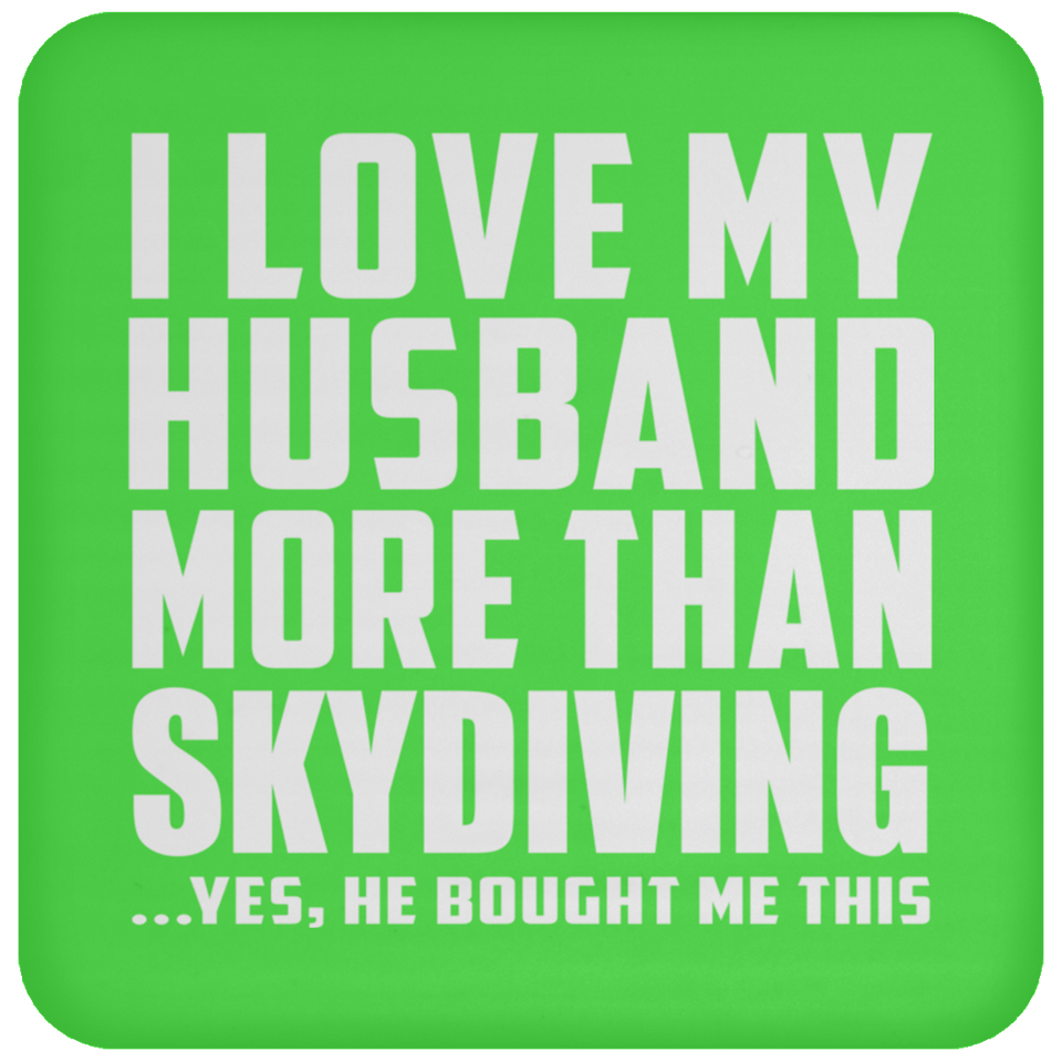 I Love My Husband More Than Skydiving - Drink Coaster