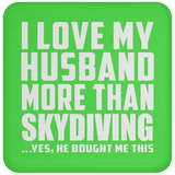 I Love My Husband More Than Skydiving - Drink Coaster